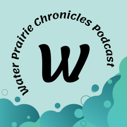 Podcast thumbnail for Water Prairie Chronicles Podcast