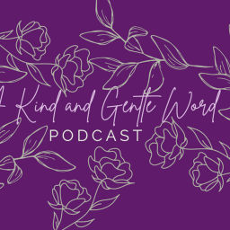 Podcast thumbnail for A Kind and Gentle Word