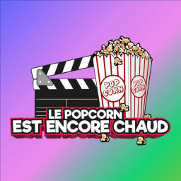 Podcast thumbnail for Le Popcorn est encore chaud