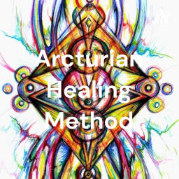 Podcast thumbnail for Arcturian Healing Method Podcast