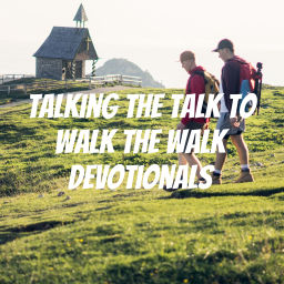 Podcast thumbnail for Talking the Talk to Walk the Walk Devotionals