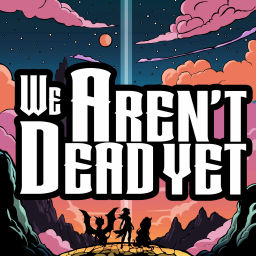 Podcast thumbnail for We Aren't Dead Yet