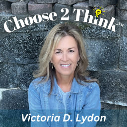 Podcast thumbnail for Choose 2 Think™