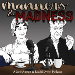 Podcast thumbnail for Manners & Madness: A Jane Austen & David Lynch Podcast