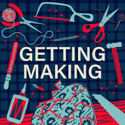 Podcast thumbnail for Getting Making
