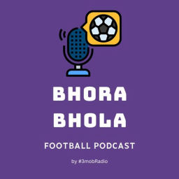 Podcast thumbnail for The Bhora-Bhola Football Show
