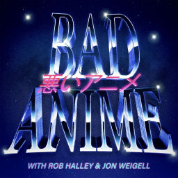 Podcast thumbnail for Bad Anime
