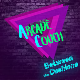 Podcast thumbnail for Arcade Couch: Between The Cushions