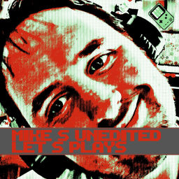 Podcast thumbnail for Mike's Unedited Let's Plays!
