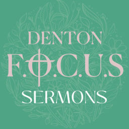 Podcast thumbnail for Denton FOCUS Sermons