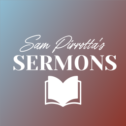Podcast thumbnail for Sam Pirrotta's Sermons