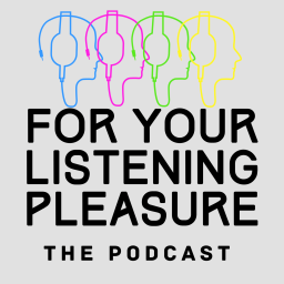 Podcast thumbnail for For Your Listening Pleasure