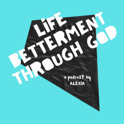 Podcast thumbnail for Life Betterment Through God