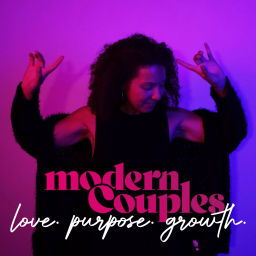 Podcast thumbnail for Modern Couples // love. purpose. growth.