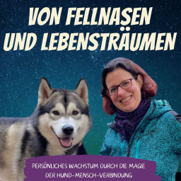 Podcast thumbnail for Von Fellnasen und Lebensträumen - Persönliches Wachstum durch die Magie der Hund-Mensch-Verbindung