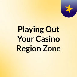 Podcast thumbnail for Playing Out Your Casino Region Zone