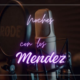 Podcast thumbnail for Noches Con Los Mendez