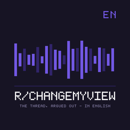 Podcast thumbnail for Sloppod: Reddit r/changemyview (English)
