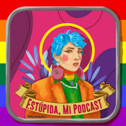 Podcast thumbnail for Estúpida, mi Podcast