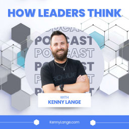 Podcast thumbnail for How Leaders Think with Kenny Lange