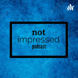 Podcast thumbnail for not impressed podcast