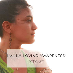 Podcast thumbnail for Hanna Loving Awareness Podcast