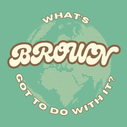 Podcast thumbnail for What's Brown Got To Do With It?