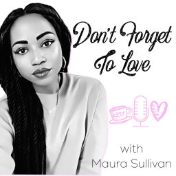 Podcast thumbnail for Don't Forget To Love with Maura Sullivan