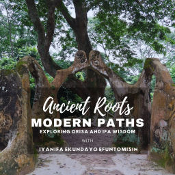 Podcast thumbnail for Ancient Roots, Modern Paths: Exploring Orisa and Ifa Wisdom