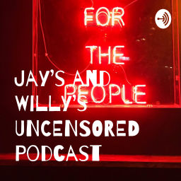 Podcast thumbnail for Jay's and Willy's UNCENSORED Podcast