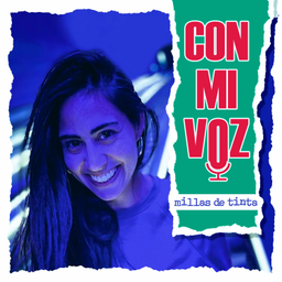 Podcast thumbnail for Con Mi Voz, por Millas de tinta.
