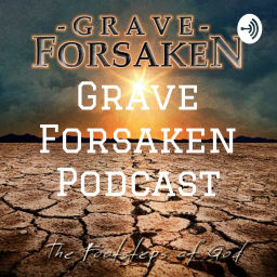 Podcast thumbnail for Grave Forsaken Podcast