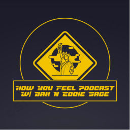 Podcast thumbnail for How You Feel Podcast w/ BAK N Eddie Sage