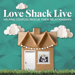 Podcast thumbnail for Love Shack Live: Helping Couples Rescue Their Relationships