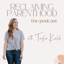 Podcast thumbnail for Reclaiming Parenthood with Taylor Kulik