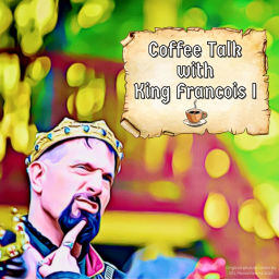 Podcast thumbnail for Coffee Talk with King Francois I