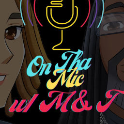 Podcast thumbnail for On Tha Mic with M and T