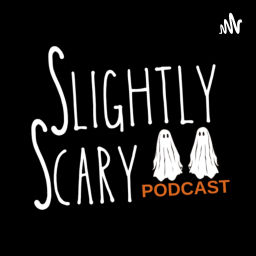 Podcast thumbnail for Slightly Scary Podcast