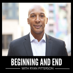 Podcast thumbnail for Beginning and End With Ryan Pitterson