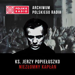 Podcast thumbnail for Ks. Jerzy Popiełuszko – niezłomny Kapłan