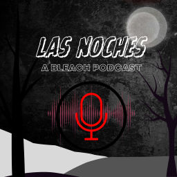 Podcast thumbnail for Las Noches: A Bleach Podcast