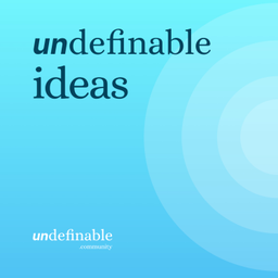 Podcast thumbnail for Undefinable ideas