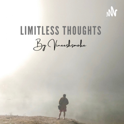 Podcast thumbnail for Limitless thoughts by vineeshsmoke
