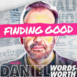 Podcast thumbnail for Finding Good with Daniel Wordsworth