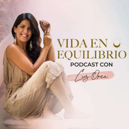 Podcast thumbnail for Vida en Equilibrio Podcast con Luz Orea