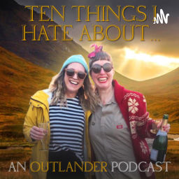 Podcast thumbnail for Ten Things I Hate About... An Outlander Podcast