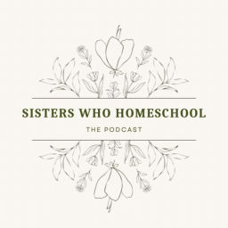 Podcast thumbnail for Sisters Who Homeschool Podcast