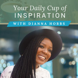 Podcast thumbnail for Your Daily Cup of Inspiration with Dianna Hobbs