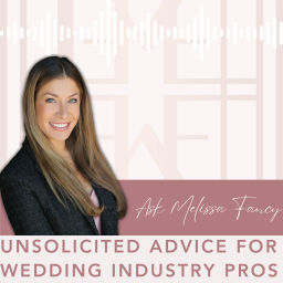 Podcast thumbnail for Ask Melissa Fancy: Unsolicited Advice for Wedding Pros