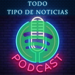 Podcast thumbnail for Todo Tipo de Noticias Podcast